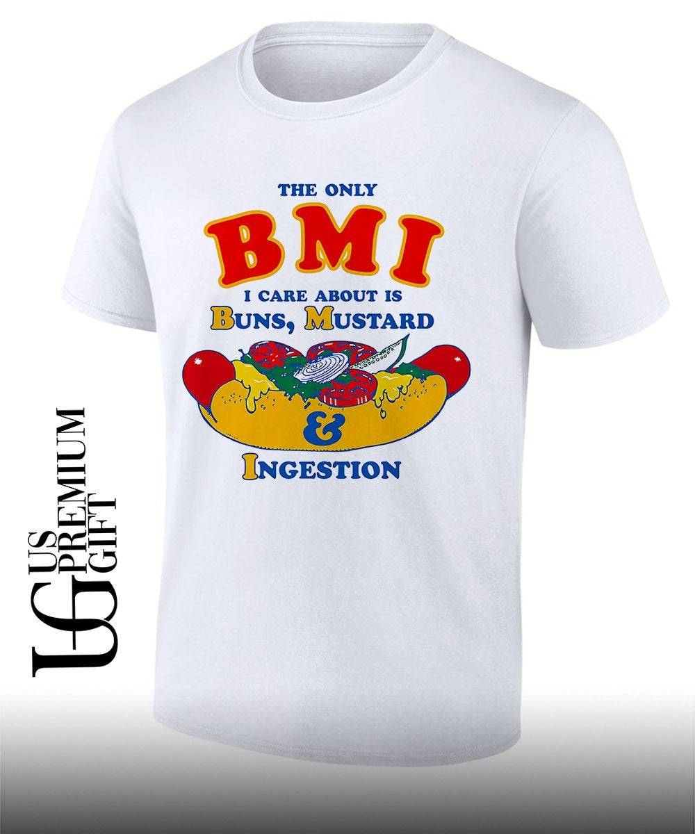The only BMI I care about is buns mustard and ingestion shirt Unisex T-shirt, Sweatshirt, Hoodie, Long Sleeve Tee - T-Shirt, Sweatshirt, Hoodie
