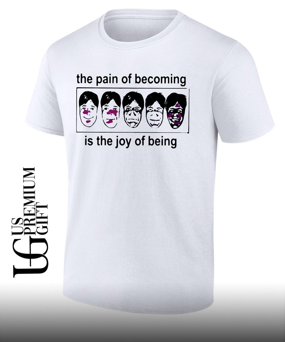 The pain of becoming is the joy of being shirt Unisex T-shirt, Sweatshirt, Hoodie, Long Sleeve Tee - T-Shirt, Sweatshirt, Hoodie
