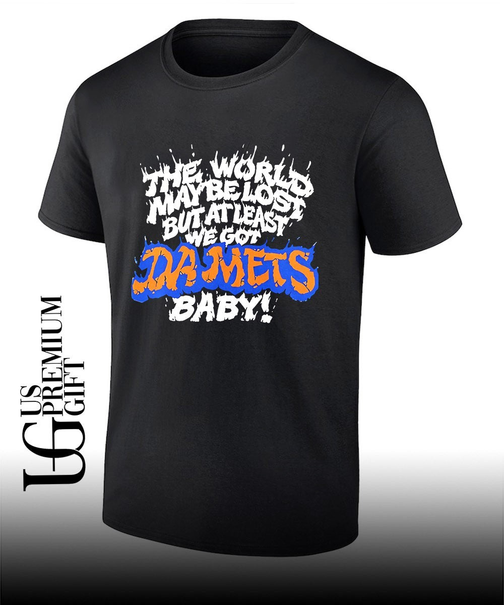 The world maybe lost but at least we got Da Mets baby shirt Unisex T-shirt, Sweatshirt, Hoodie, Long Sleeve Tee - T-Shirt, Sweatshirt, Hoodie