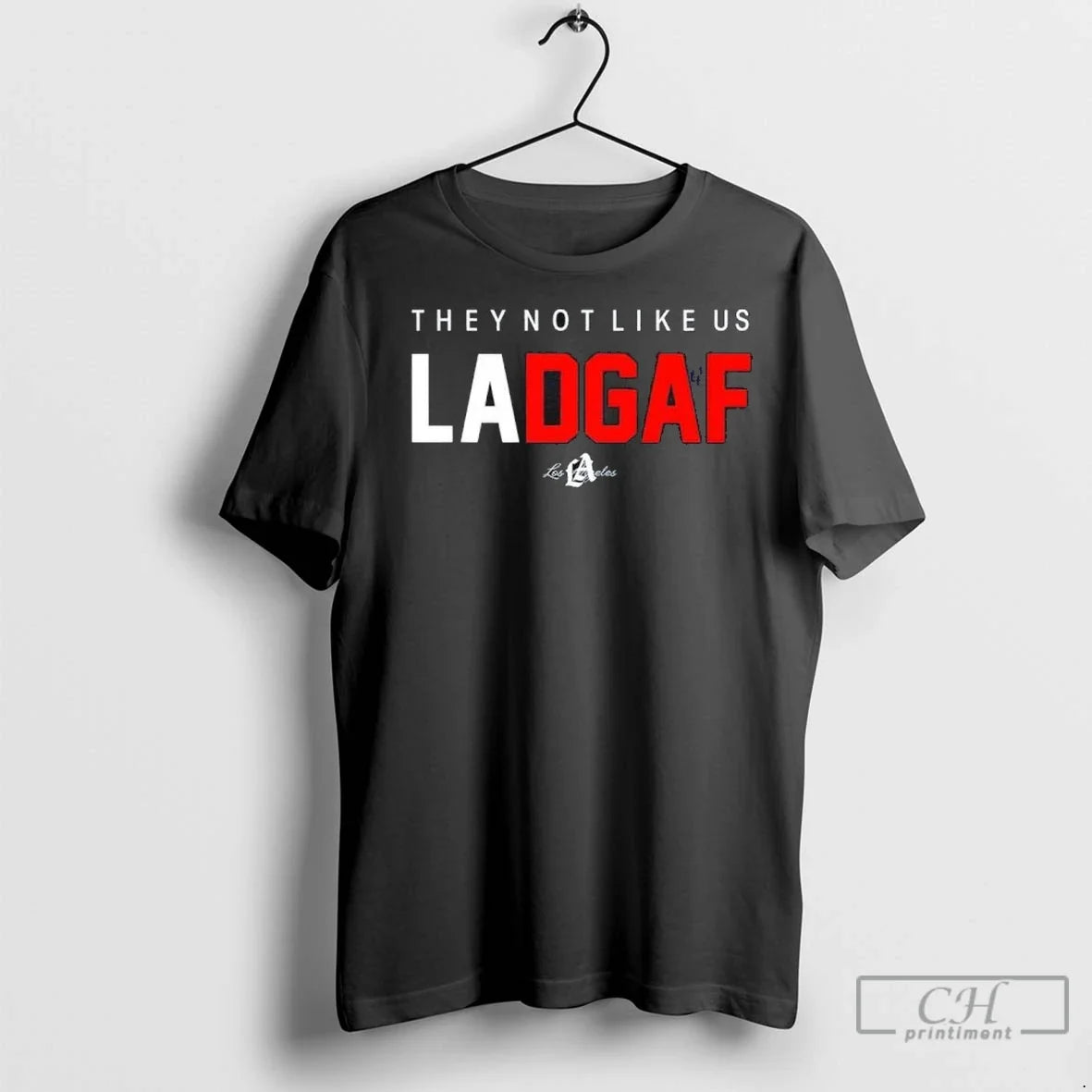 They Not Like Us La Dgaf Los Angeles T Shirts Unisex T-shirt, Sweatshirt, Hoodie, Long Sleeve Tee - T-Shirt, Sweatshirt, Hoodie
