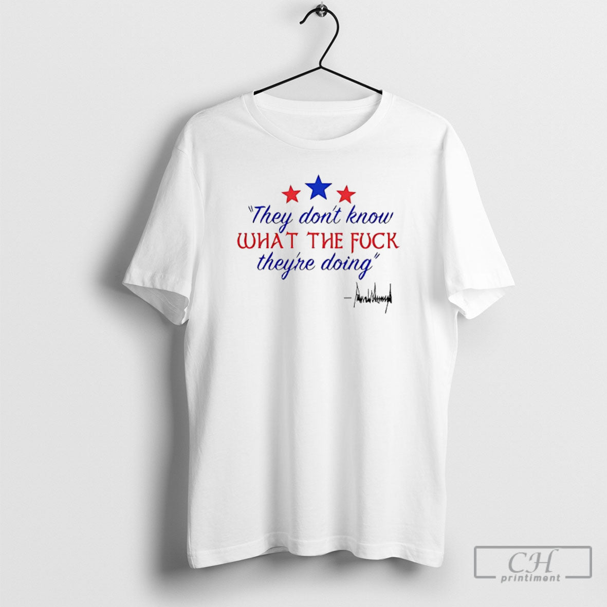 They Dont Know What The Fuck Theyre Doing Shirt Tee Unisex T-shirt, Sweatshirt, Hoodie, Long Sleeve Tee - T-Shirt, Sweatshirt, Hoodie
