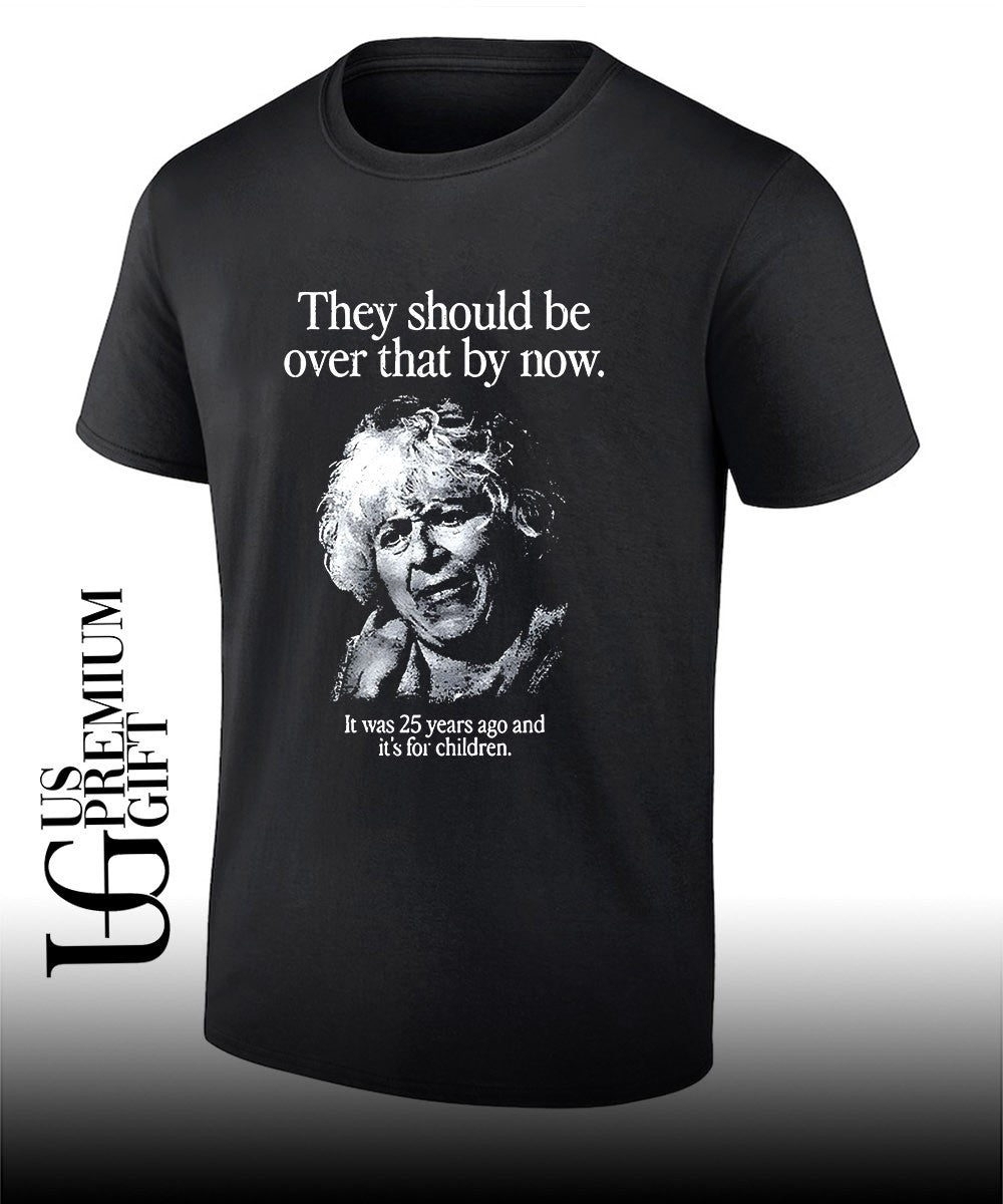 They should be over that by now it was 25 years ago and its for children shirt Unisex T-shirt, Sweatshirt, Hoodie, Long Sleeve Tee - T-Shirt, Sweatshirt, Hoodie