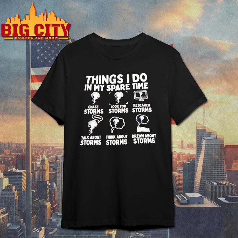 Things I Do In My Spare Time Storms Shirt Unisex T-shirt, Sweatshirt, Hoodie, Long Sleeve Tee - T-Shirt, Sweatshirt, Hoodie