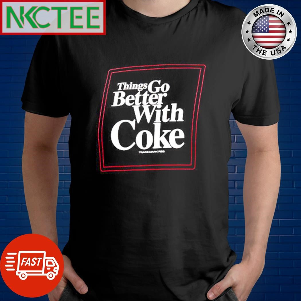 Things go better with Coke shirt Unisex T-shirt, Sweatshirt, Hoodie, Long Sleeve Tee - T-Shirt, Sweatshirt, Hoodie
