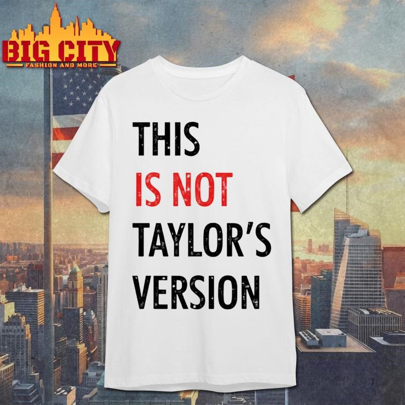 This Is Not Taylors Version Shirt Unisex T-shirt, Sweatshirt, Hoodie, Long Sleeve Tee - T-Shirt, Sweatshirt, Hoodie
