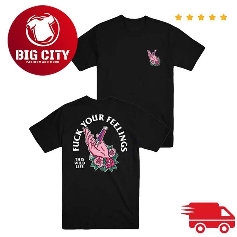 This Wild Life Fuck Your Feelings Two Sided Shirt Unisex T-shirt, Sweatshirt, Hoodie, Long Sleeve Tee - T-Shirt, Sweatshirt, Hoodie