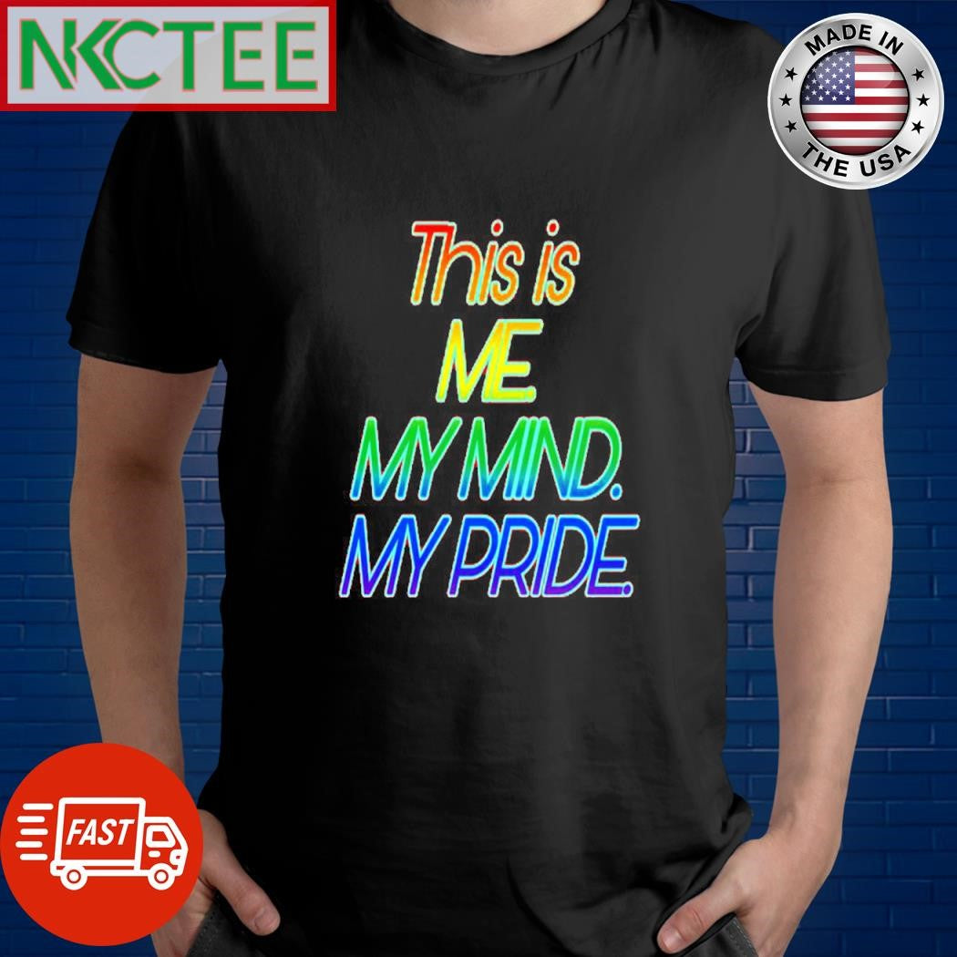 This is me my mind. my pride shirt Unisex T-shirt, Sweatshirt, Hoodie, Long Sleeve Tee - T-Shirt, Sweatshirt, Hoodie