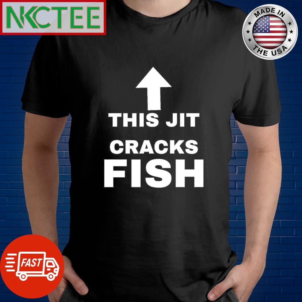 This jit cracks fishshirt Unisex T-shirt, Sweatshirt, Hoodie, Long Sleeve Tee - T-Shirt, Sweatshirt, Hoodie
