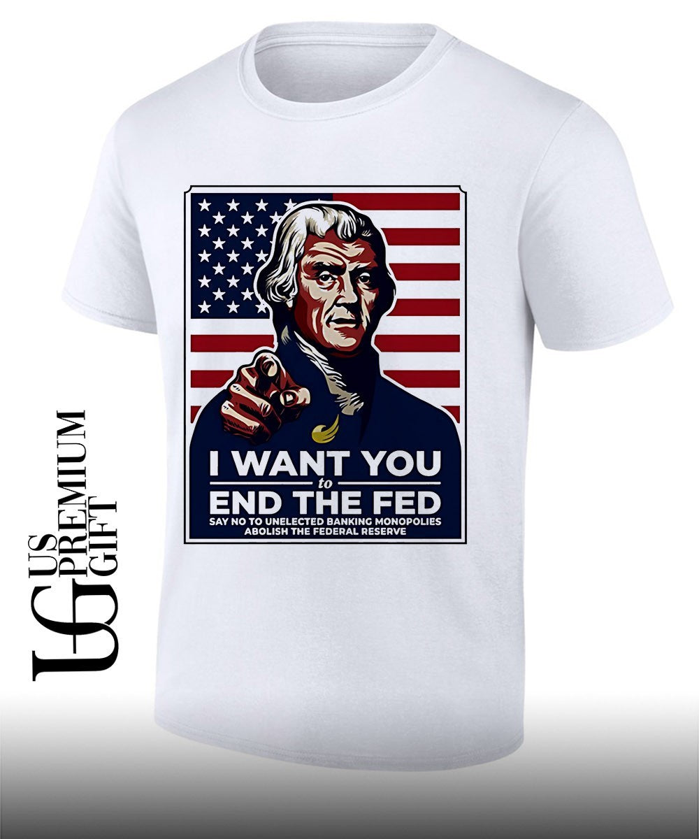 Thomas Jefferson I want you to end the Fed shirt Unisex T-shirt, Sweatshirt, Hoodie, Long Sleeve Tee - T-Shirt, Sweatshirt, Hoodie