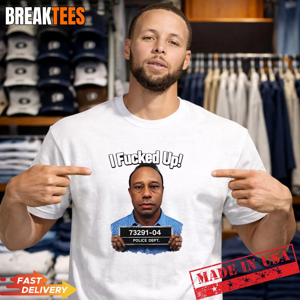 Tiger Woods I Fucked Up Mugshot Funny Shirt Unisex T-shirt, Sweatshirt, Hoodie, Long Sleeve Tee - T-Shirt, Sweatshirt, Hoodie