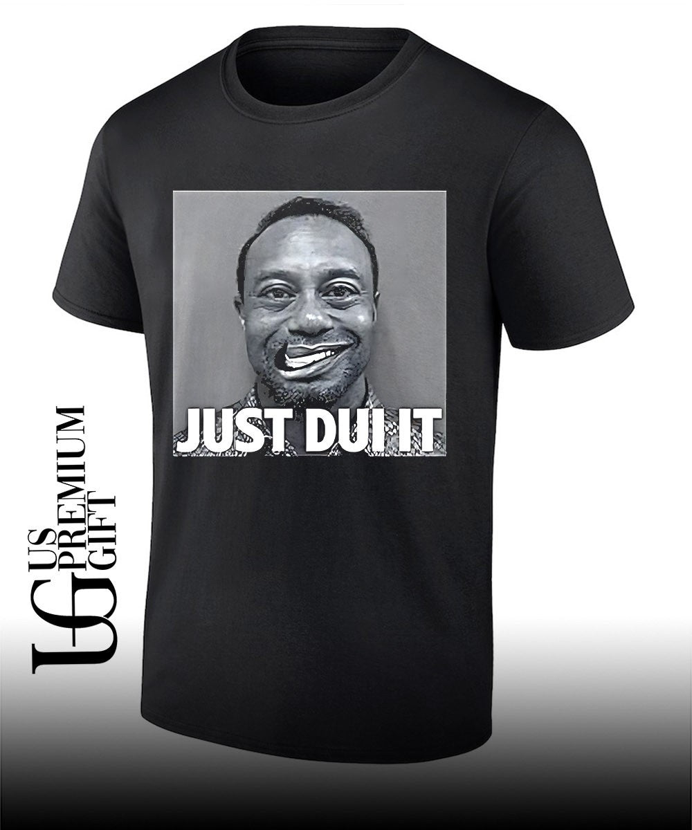 Tiger Woods Mugshot Just Dui It shirt Unisex T-shirt, Sweatshirt, Hoodie, Long Sleeve Tee - T-Shirt, Sweatshirt, Hoodie