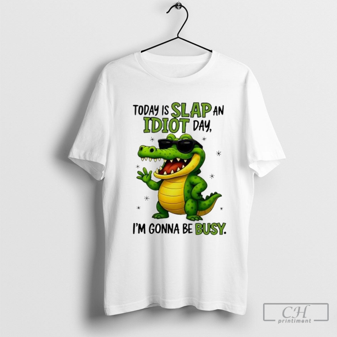 Today Is Slap An Idiot Day Im Gonna Be Busy Funny Alligator Posters White Unisex T-shirt, Sweatshirt, Hoodie, Long Sleeve Tee - T-Shirt, Sweatshirt, Hoodie