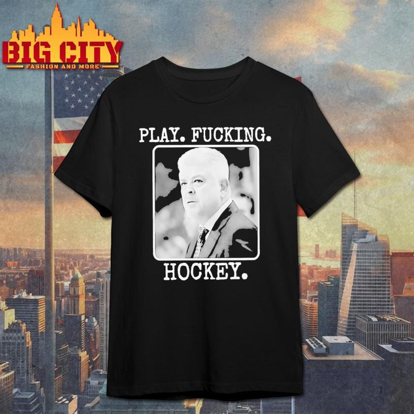 Todd Mclellan Play Fucking Hockey Shirt Unisex T-shirt, Sweatshirt, Hoodie, Long Sleeve Tee - T-Shirt, Sweatshirt, Hoodie