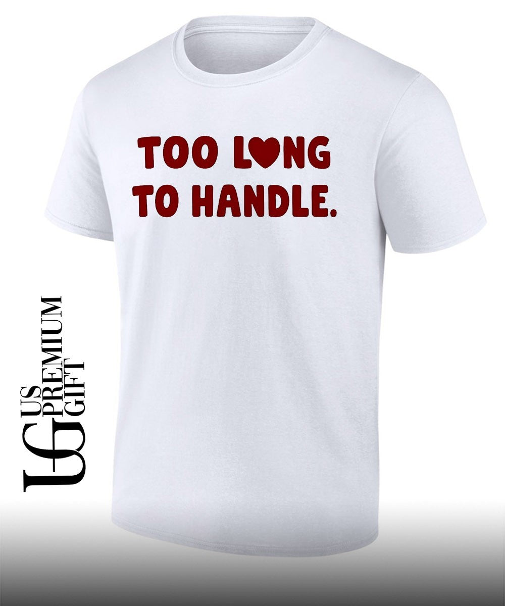 Too long to handle heart shirt Unisex T-shirt, Sweatshirt, Hoodie, Long Sleeve Tee - T-Shirt, Sweatshirt, Hoodie