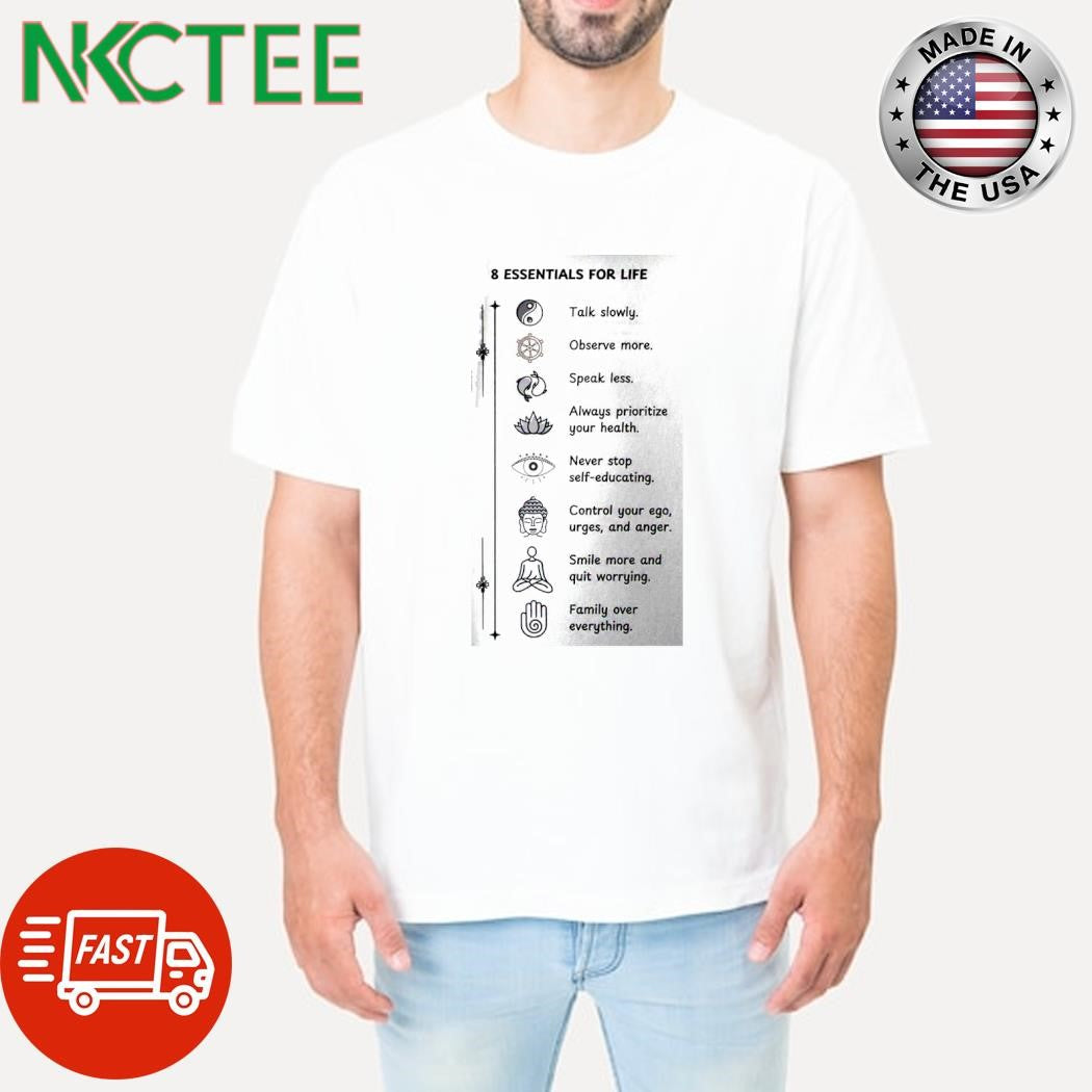 Top 8 essentials for life Talk slowly. Observe more. Speak less. Always prioritize your health. Never stop self-educating shirt - T-Shirt, Sweatshirt, Hoodie