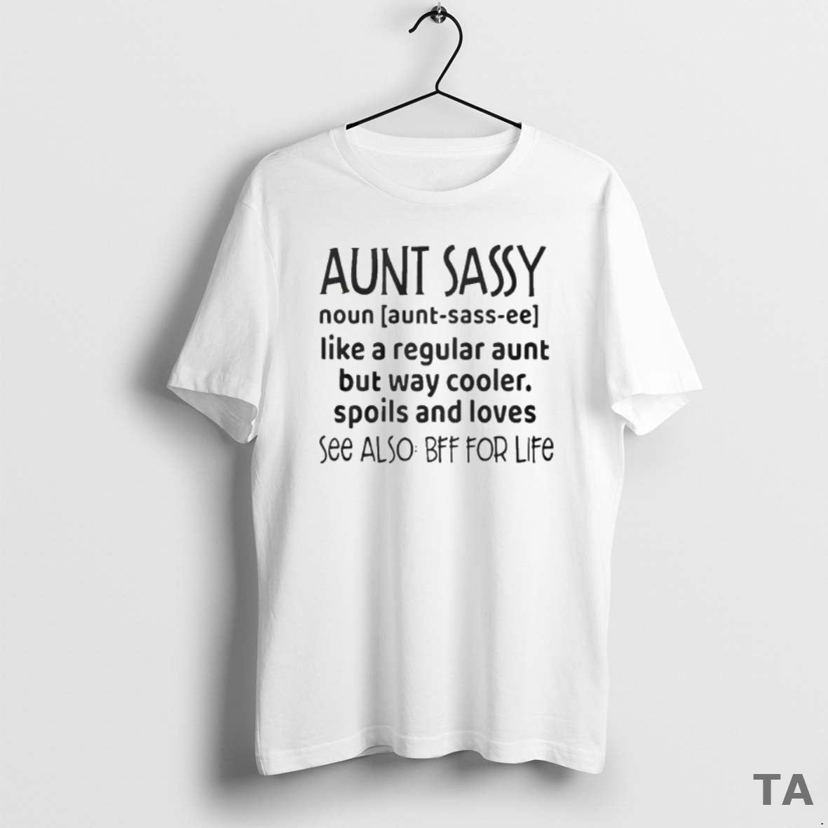 Top Aunt Sassy Noun Like A Regular Aunt But Way Cooler Spoils And Loves See - T-Shirt, Sweatshirt, Hoodie