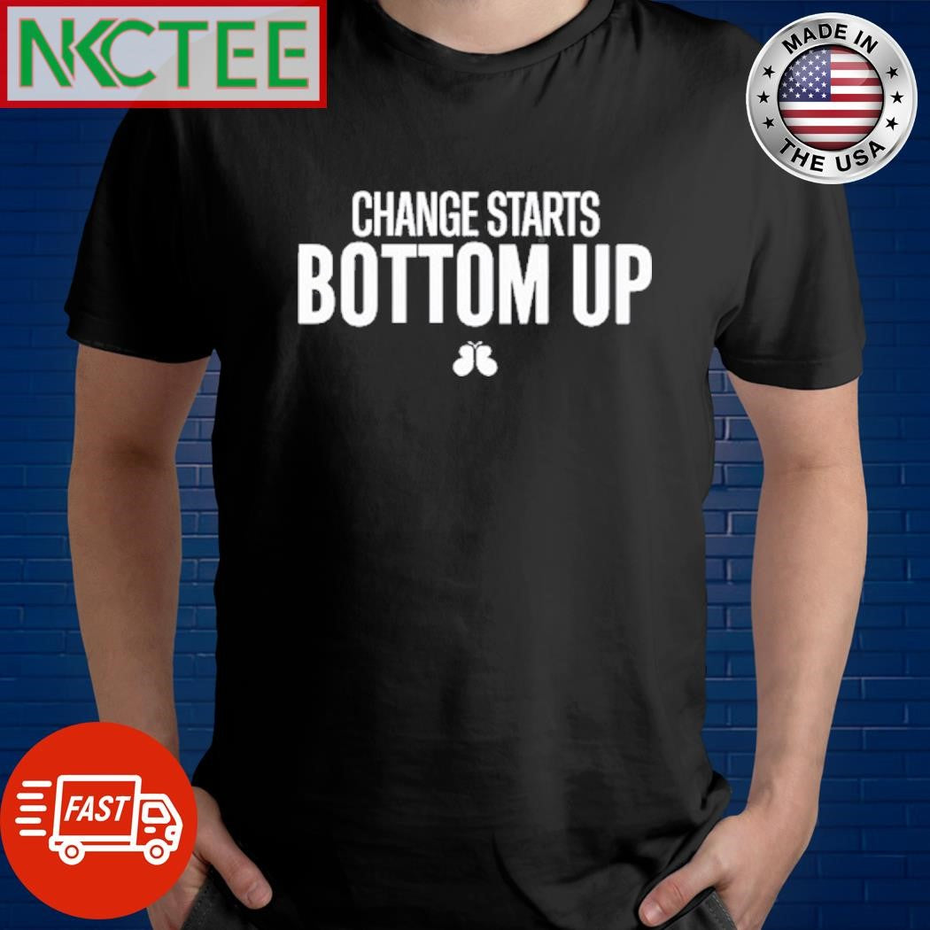 Top Change Starts Bottom Up Shirt Unisex T-shirt, Sweatshirt, Hoodie, Long Sleeve Tee - T-Shirt, Sweatshirt, Hoodie