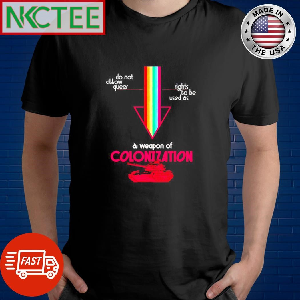 Top Do not allow queer rights to be used as A weapon of colonization tank rainbow shirt Unisex T-shirt, Sweatshirt, Hoodie, Long Sleeve Tee - T-Shirt, Sweatshirt, Hoodie