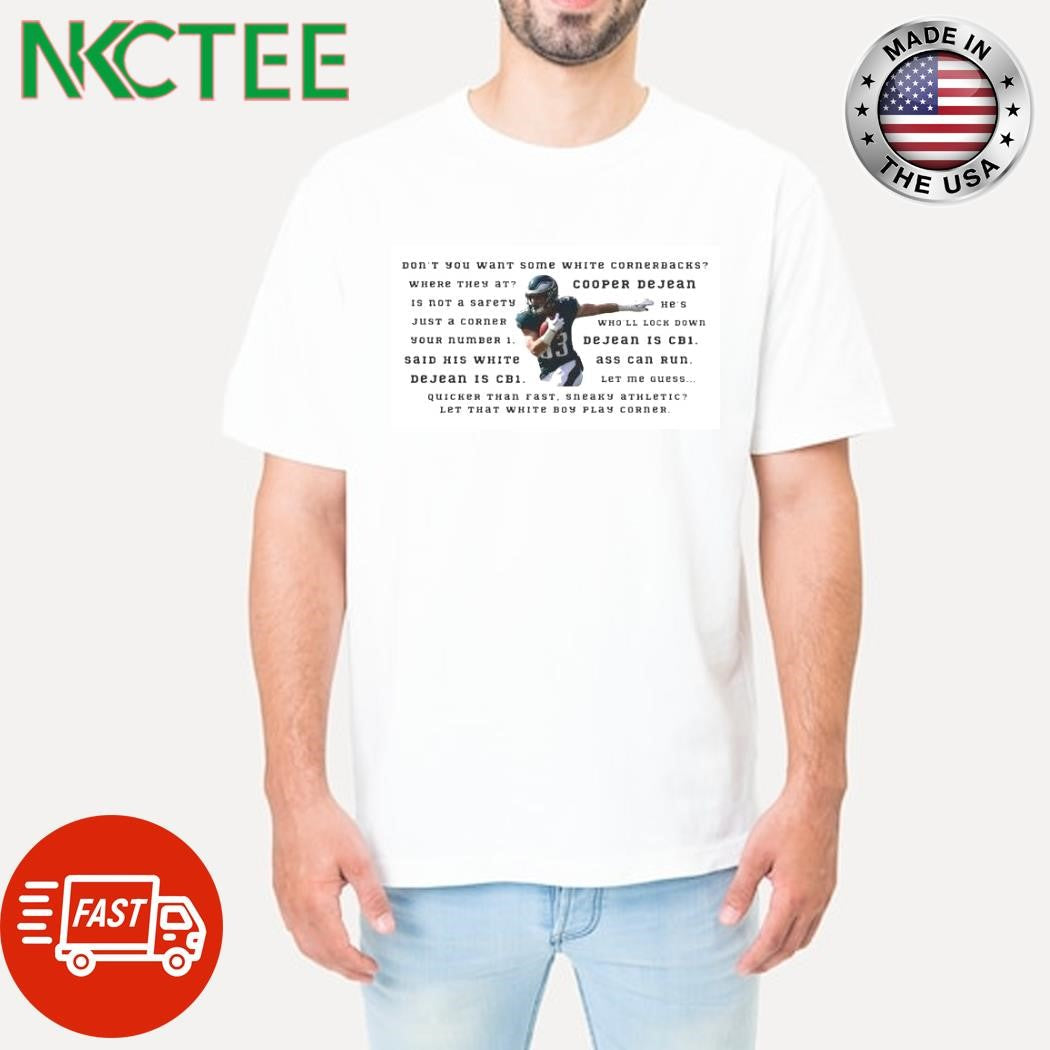 Top Don’t You Want Some White Cornerbacks Is Not A Sarety Just A Corner Your Number 1. Said His White Dejean Is Cb1. Cooper Dejean shirt - T-Shirt, Sweatshirt, Hoodie