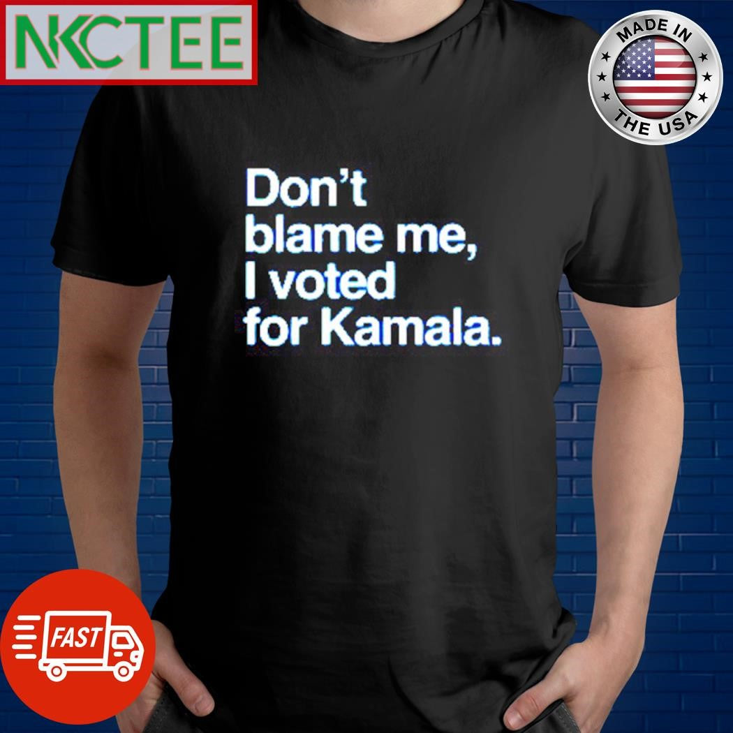 Top Don’t blame me I voted for Kamala Unisex T-shirt, Sweatshirt, Hoodie, Long Sleeve Tee - T-Shirt, Sweatshirt, Hoodie