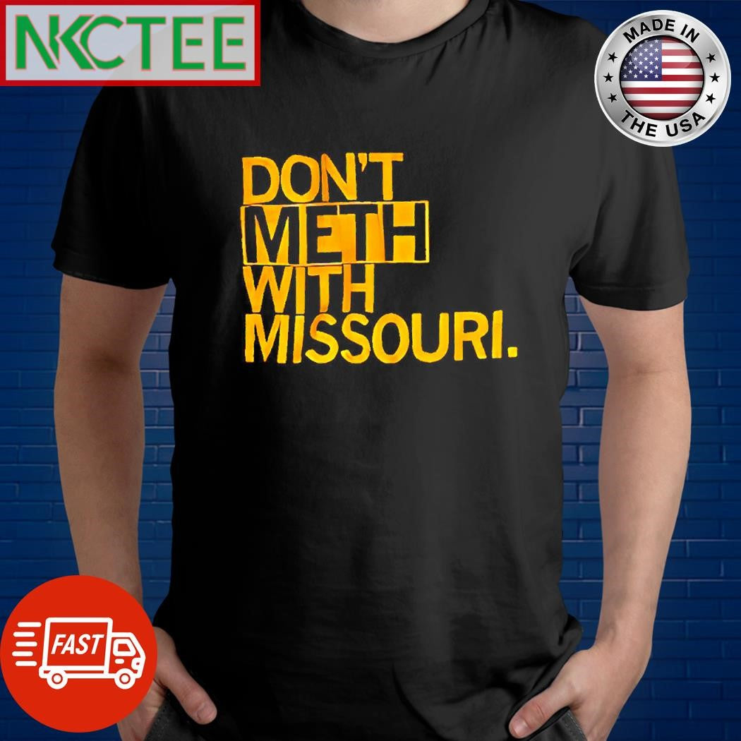 Top Don’t meth with Missouri. shirt Unisex T-shirt, Sweatshirt, Hoodie, Long Sleeve Tee - T-Shirt, Sweatshirt, Hoodie