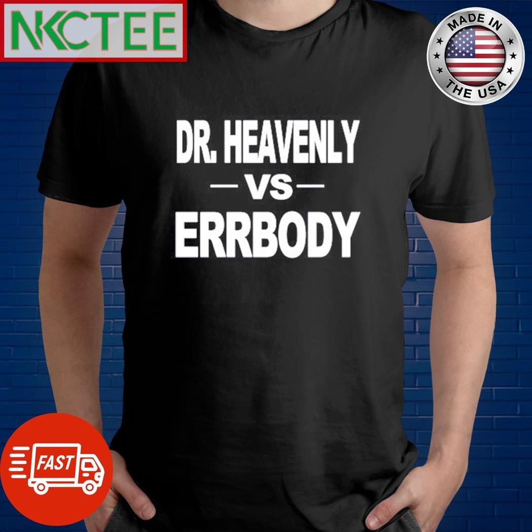 Top Dr Heavenly Vs Errbody shirt Unisex T-shirt, Sweatshirt, Hoodie, Long Sleeve Tee - T-Shirt, Sweatshirt, Hoodie