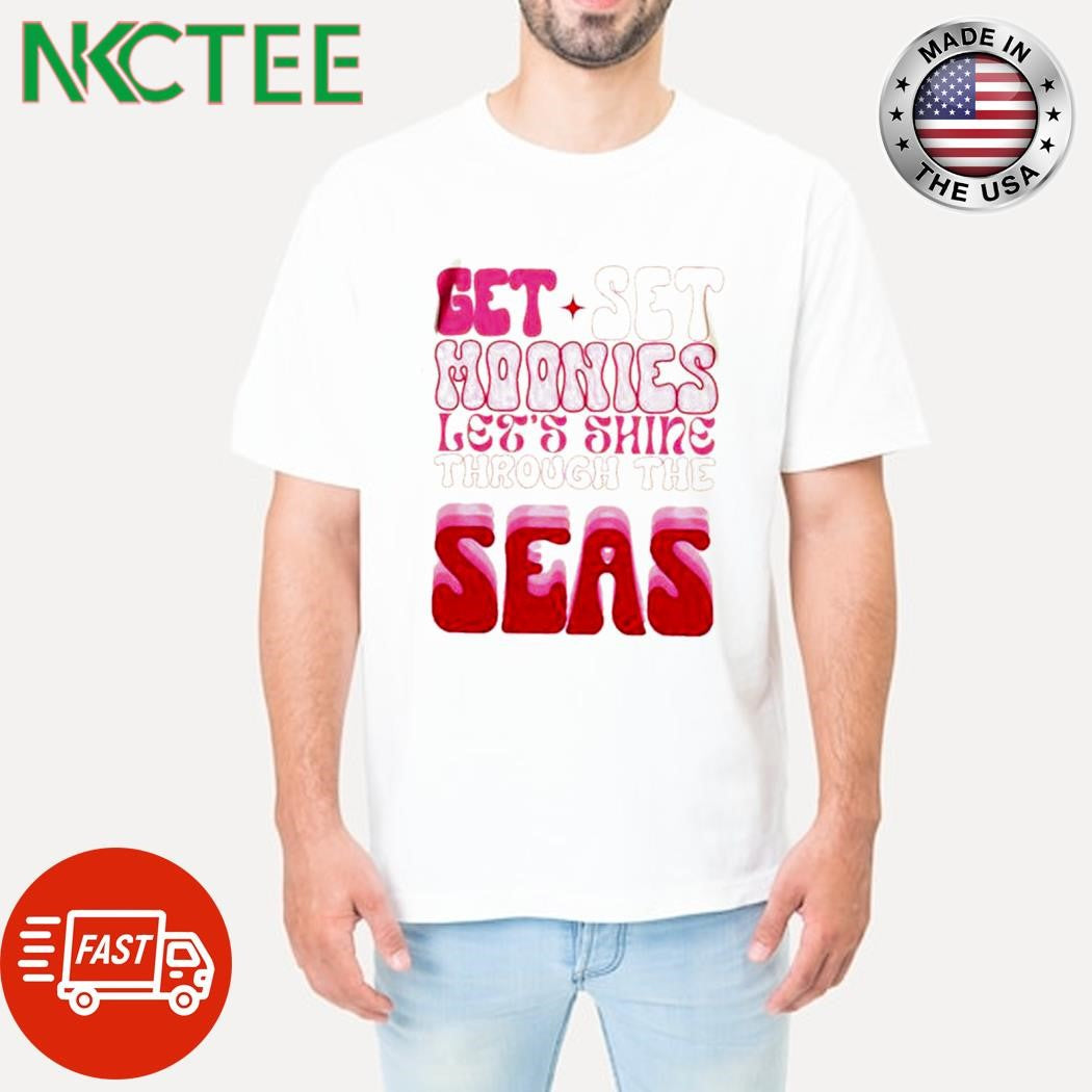 Top Get set moonies let’s shine through the seas shirt Unisex T-shirt, Sweatshirt, Hoodie, Long Sleeve Tee - T-Shirt, Sweatshirt, Hoodie