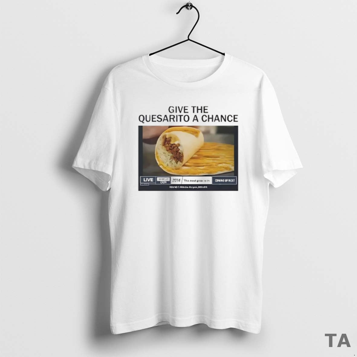 Top Give The Quesarito A Chance Live T Shirt Sweater - T-Shirt, Sweatshirt, Hoodie