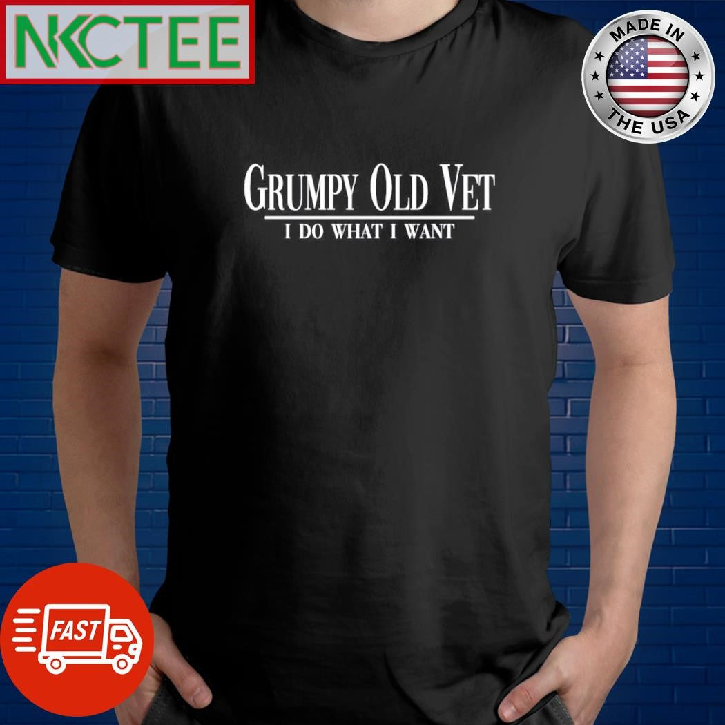 Top Grumpy old vet i do what i want shirt Unisex T-shirt, Sweatshirt, Hoodie, Long Sleeve Tee - T-Shirt, Sweatshirt, Hoodie