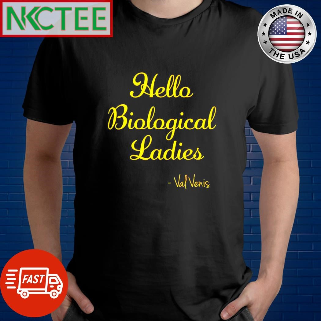 Top Hello biological ladies Val Venis shirt Unisex T-shirt, Sweatshirt, Hoodie, Long Sleeve Tee - T-Shirt, Sweatshirt, Hoodie