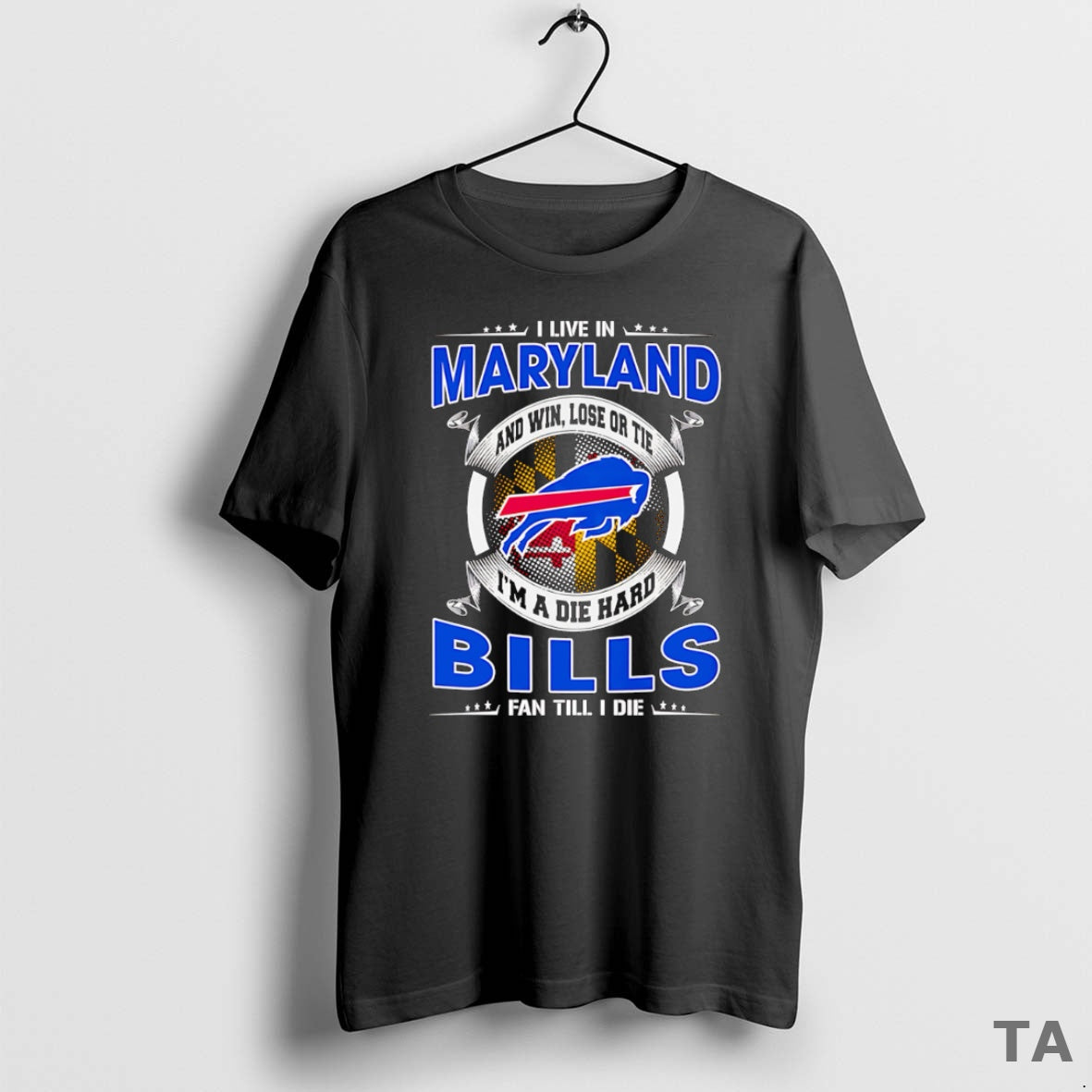 Top I Live In Maryland And Win Lose Or Tie Im A Dead Hard Buffalo - T-Shirt, Sweatshirt, Hoodie