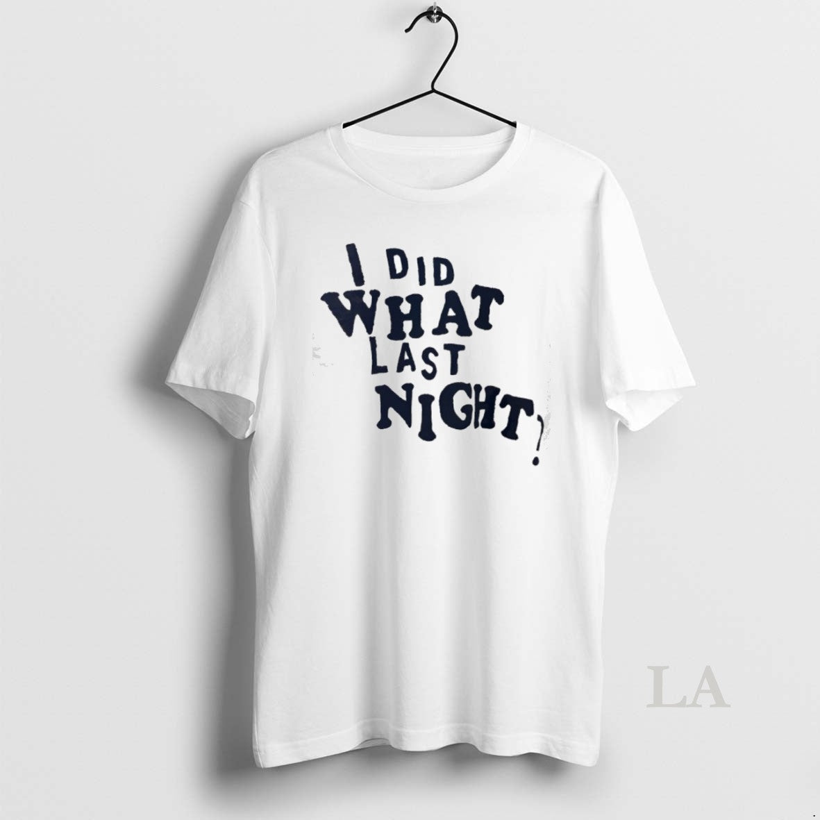 Top I Did What Last Night Unisex T-shirt, Sweatshirt, Hoodie, Long Sleeve Tee - T-Shirt, Sweatshirt, Hoodie