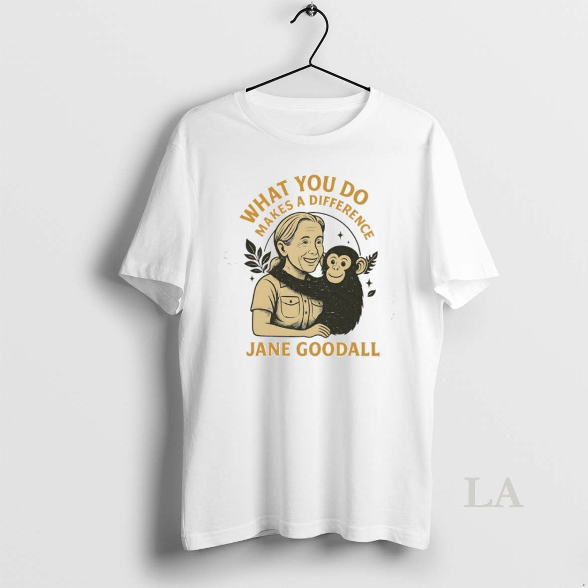 Top Jane Goodall What You Do Makes A Difference Unisex T-shirt, Sweatshirt, Hoodie, Long Sleeve Tee - T-Shirt, Sweatshirt, Hoodie