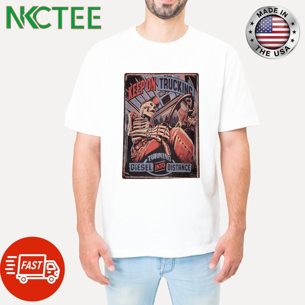 Top Keep On Trucking Turning Diesel Into Distance skeleton shirt Unisex T-shirt, Sweatshirt, Hoodie, Long Sleeve Tee - T-Shirt, Sweatshirt, Hoodie