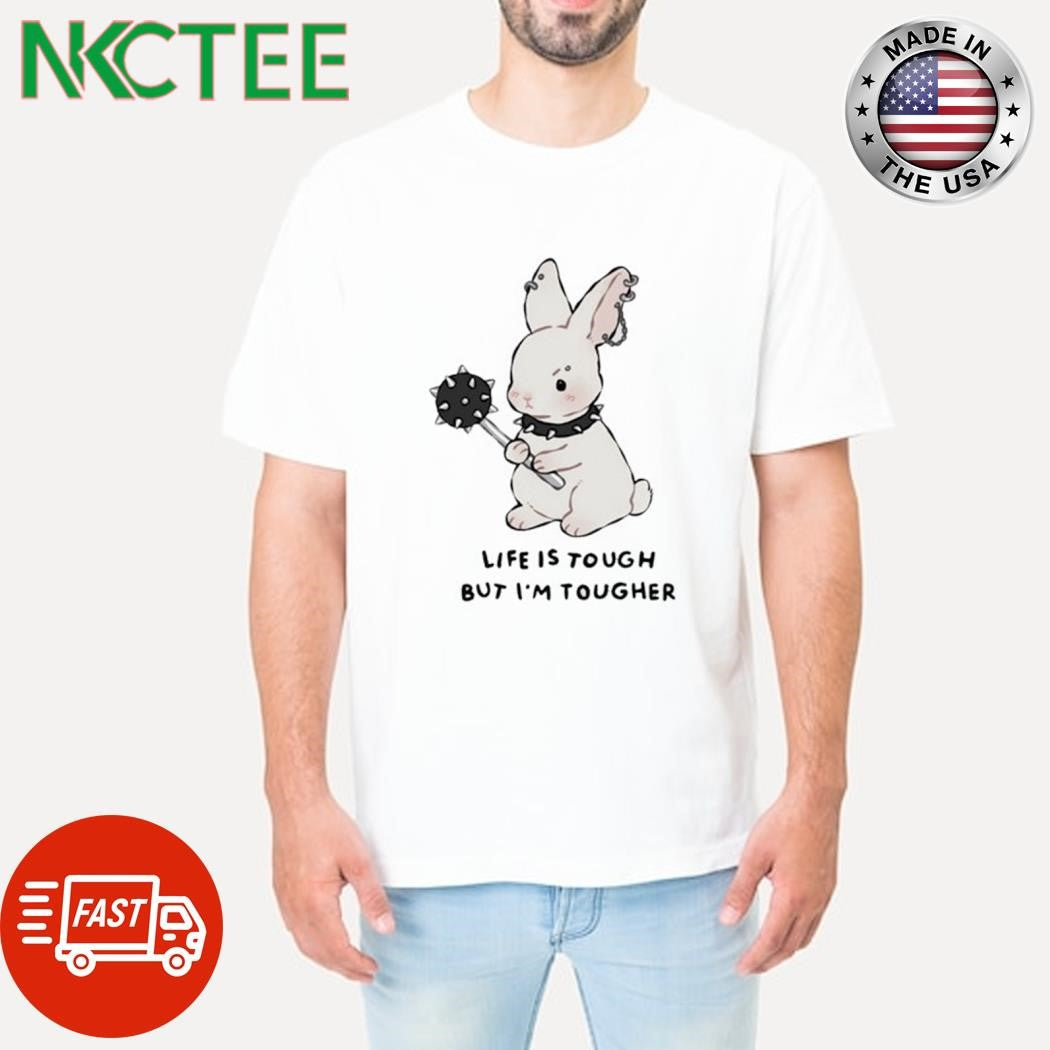 Top Life is tough but i’m tougher bunny shirt Unisex T-shirt, Sweatshirt, Hoodie, Long Sleeve Tee - T-Shirt, Sweatshirt, Hoodie