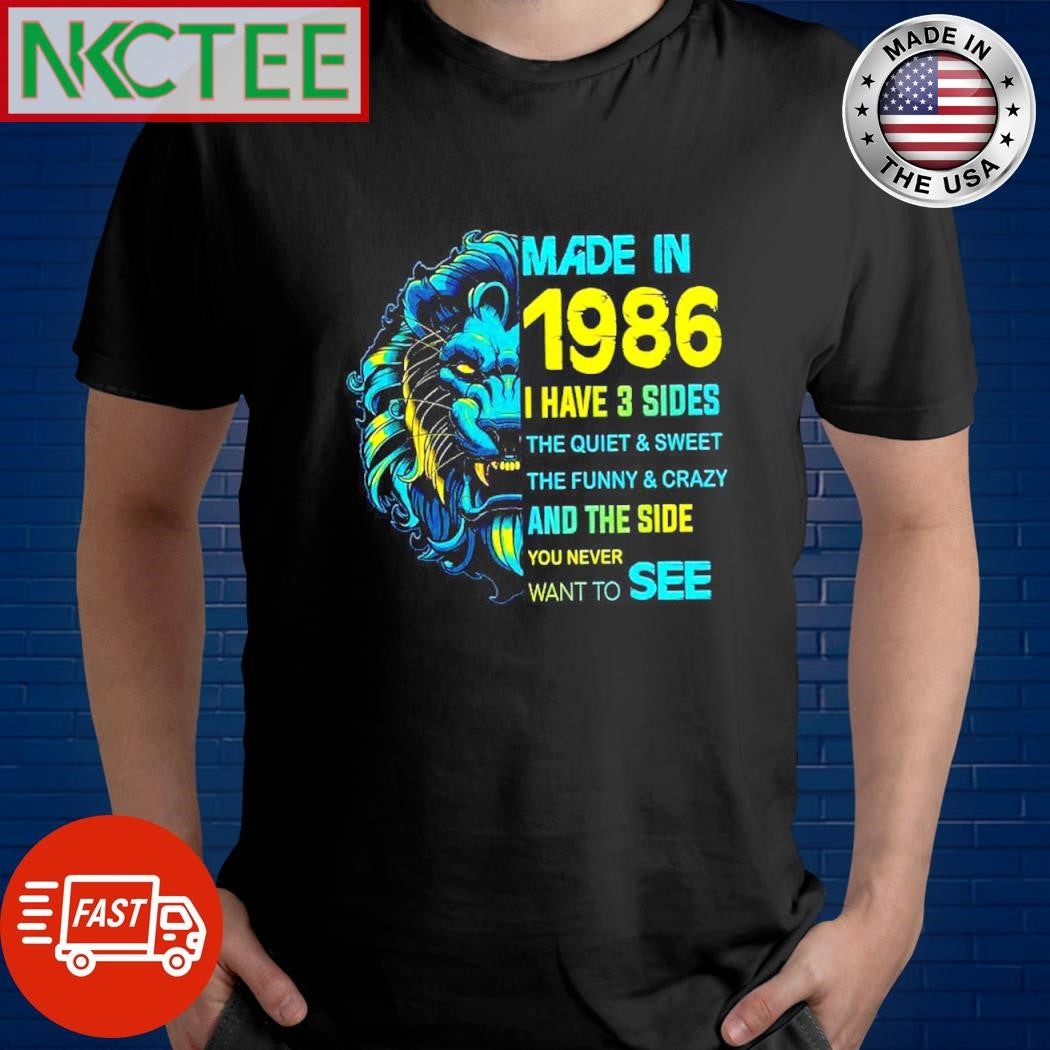 Top Made in 1986 i have 3 sides the quiet &amp; sweet the funny &amp; crazy and the side you never want to see leon shirt - T-Shirt, Sweatshirt, Hoodie