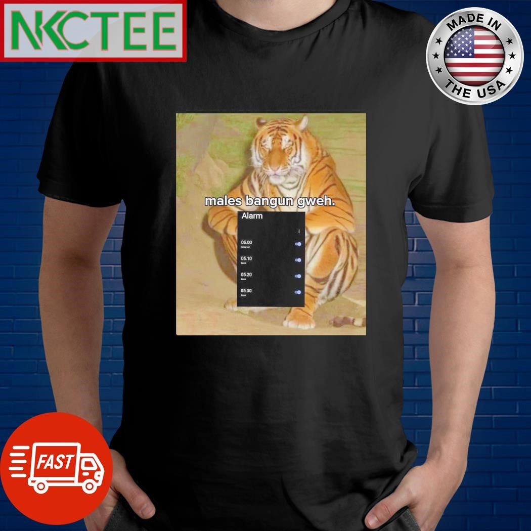 Top Males bangun gweh. alarm tiger shirt Unisex T-shirt, Sweatshirt, Hoodie, Long Sleeve Tee - T-Shirt, Sweatshirt, Hoodie