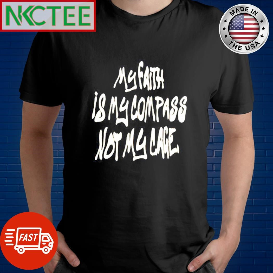 Top My faith is my compass not my cage text shirt Unisex T-shirt, Sweatshirt, Hoodie, Long Sleeve Tee - T-Shirt, Sweatshirt, Hoodie