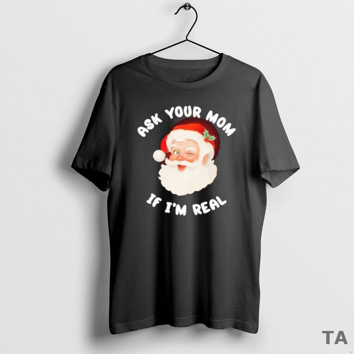 Top Santa Claus Ask Your Mom If Im Real Merry Christmas T Shirt Sweater - T-Shirt, Sweatshirt, Hoodie