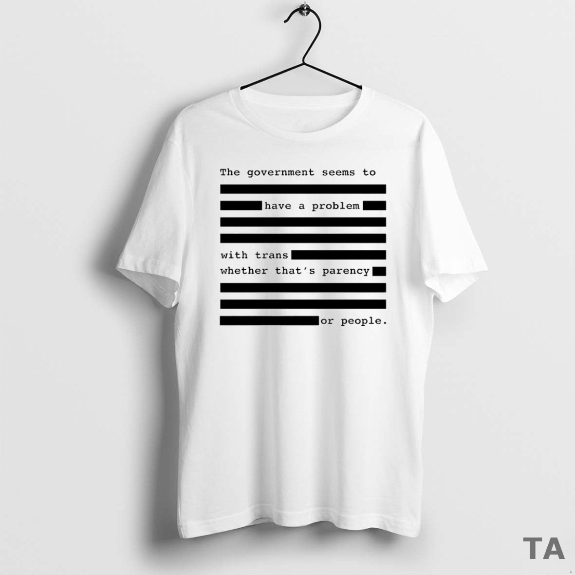 Top The Government Seems To Have A Problem With Trans Whether Thats Parency Or People - T-Shirt, Sweatshirt, Hoodie