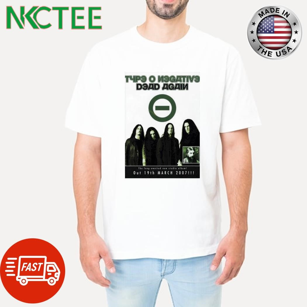 Top Type O Negative dead again out 19th March 2007 shirt Unisex T-shirt, Sweatshirt, Hoodie, Long Sleeve Tee - T-Shirt, Sweatshirt, Hoodie