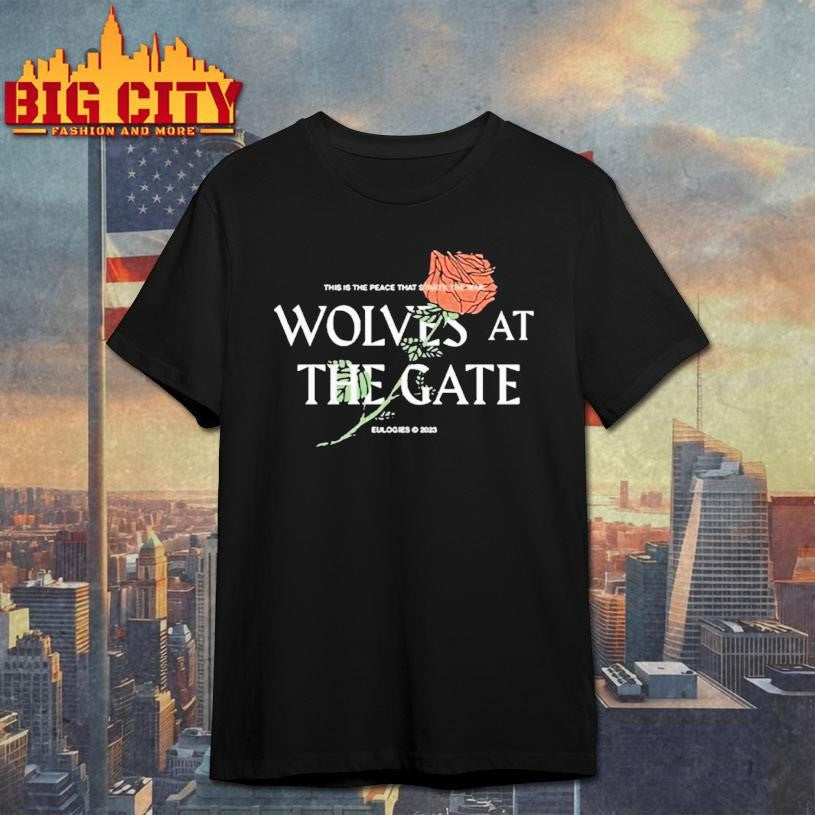 Top Wolves At The Gate This Is Peace That Starts The War Rose Shirt Unisex T-shirt, Sweatshirt, Hoodie, Long Sleeve Tee - T-Shirt, Sweatshirt, Hoodie