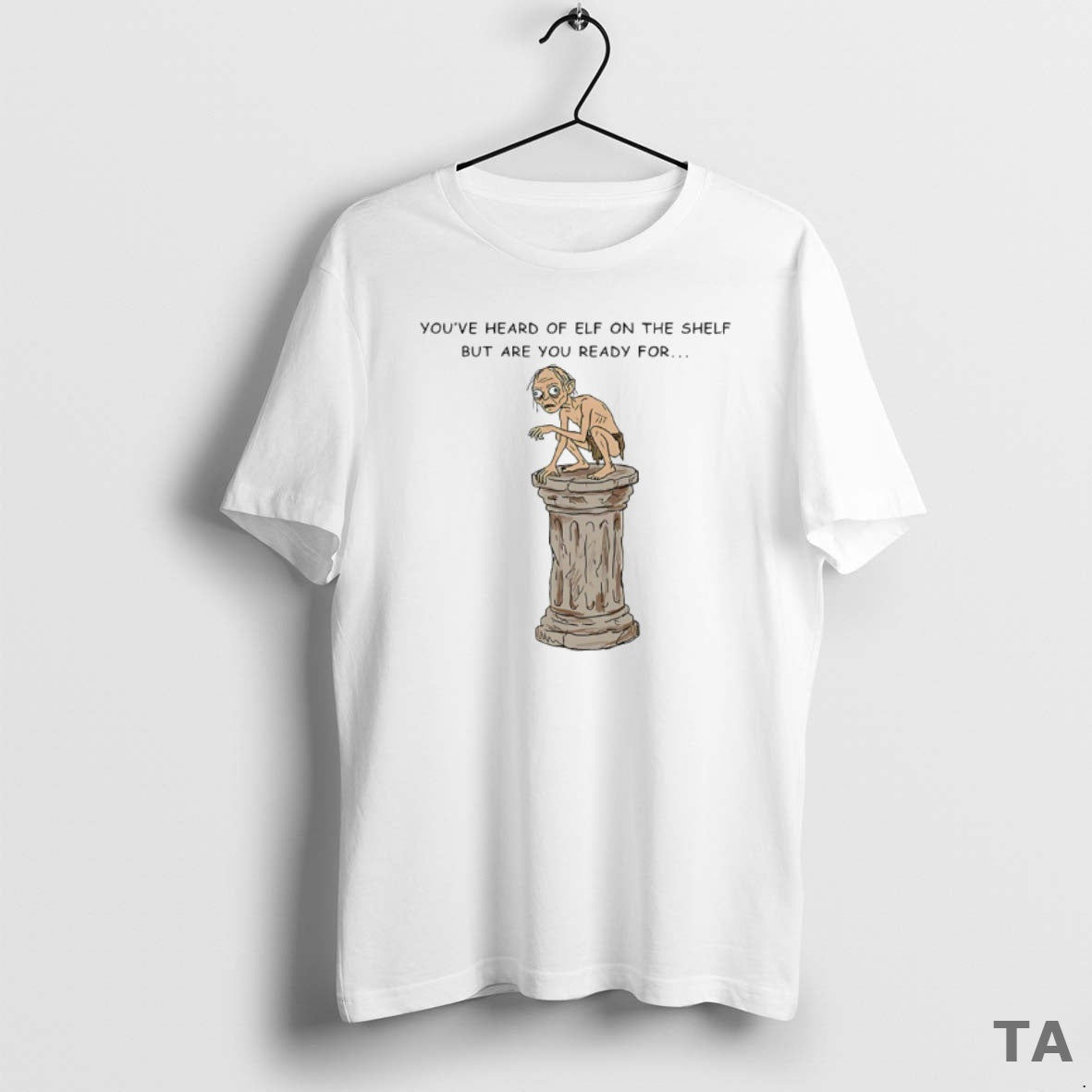 Top Youve Heard Of Elf On The Shelf But Are You Ready For Gollum On - T-Shirt, Sweatshirt, Hoodie