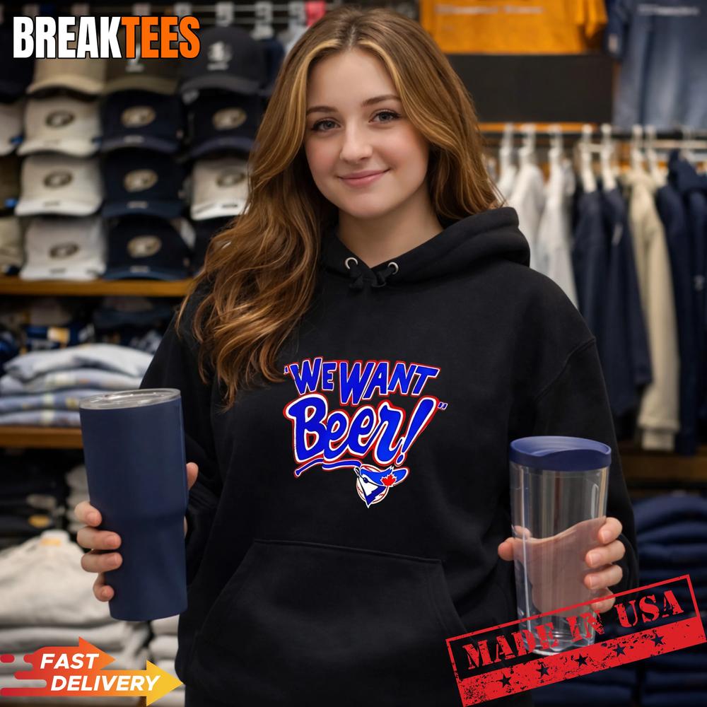 Toronto Blue Jays We Want Beer - Adult & Kids T-Shirts, Sweatshirts & Hoodies apparel design preview 2