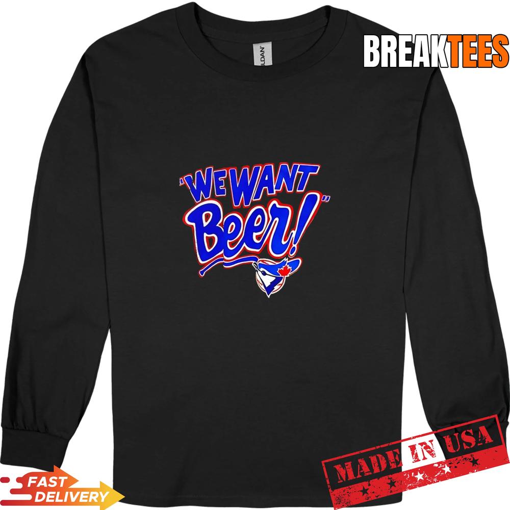 Toronto Blue Jays We Want Beer - Adult & Kids T-Shirts, Sweatshirts & Hoodies apparel design preview 3