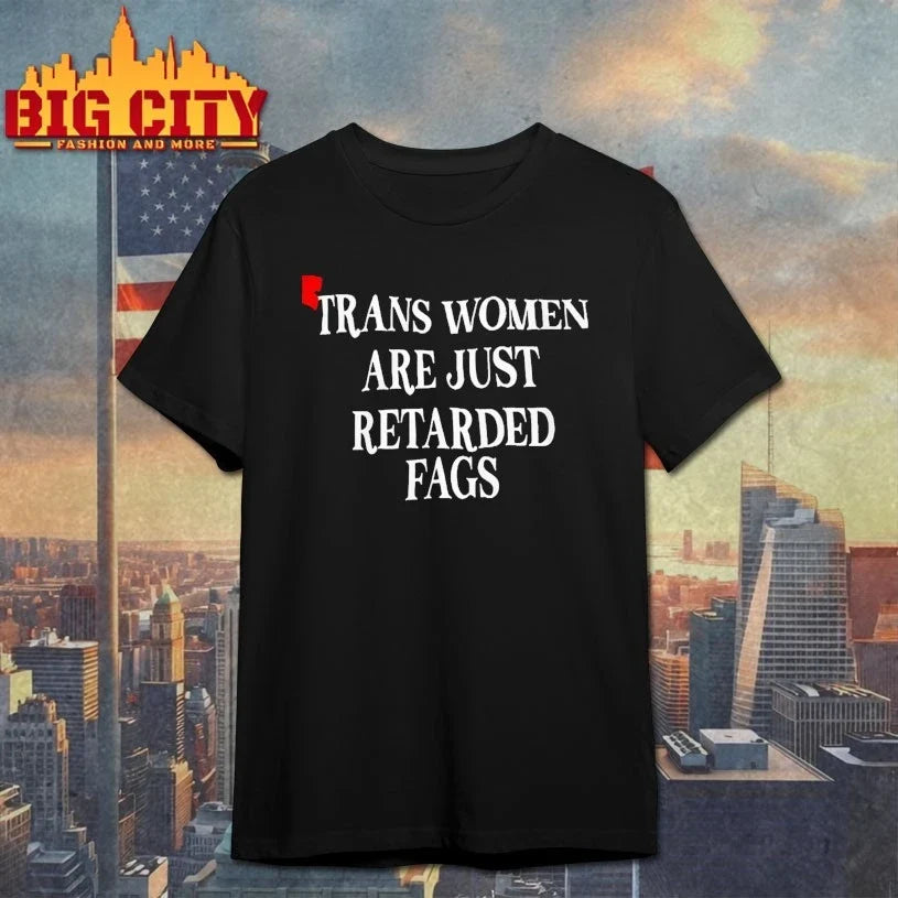 Official Trans Women Are Just Retarded Fags shirt Unisex T-shirt, Sweatshirt, Hoodie, Long Sleeve Tee - T-Shirt, Sweatshirt, Hoodie