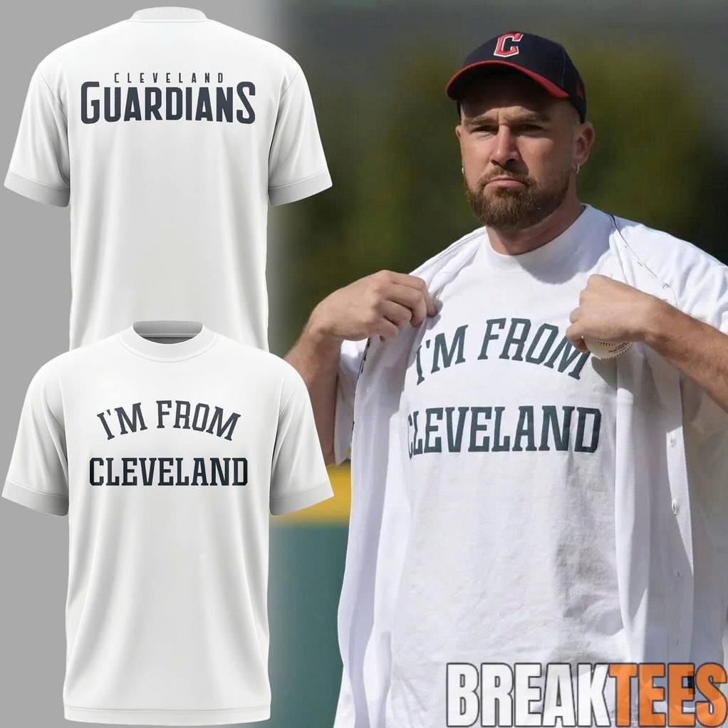 Travis Kelce Cleveland Guardians Im From Cleveland Shirt Unisex T-shirt, Sweatshirt, Hoodie, Long Sleeve Tee - T-Shirt, Sweatshirt, Hoodie