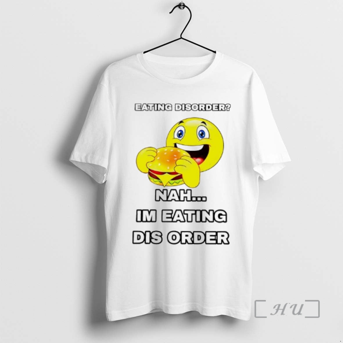Trending Emoji Burger Eating Disorder Nah Im Eating Dis Order - T-Shirt, Sweatshirt, Hoodie