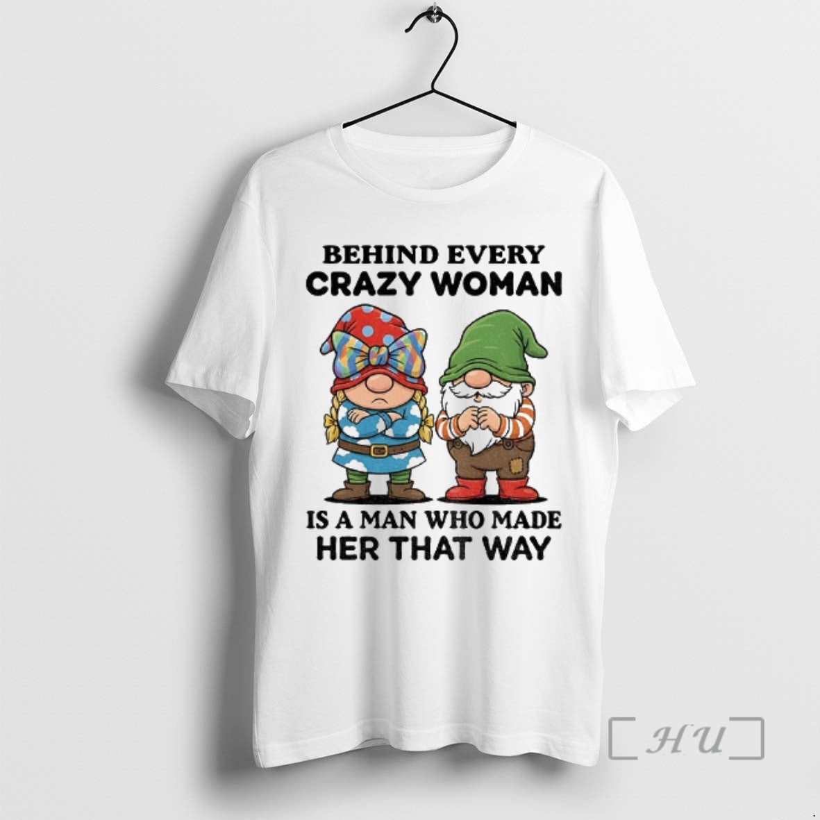 Trending Gnome Behind Every Crazy Woman Is A Man Who Made Her That Way Christmas - T-Shirt, Sweatshirt, Hoodie