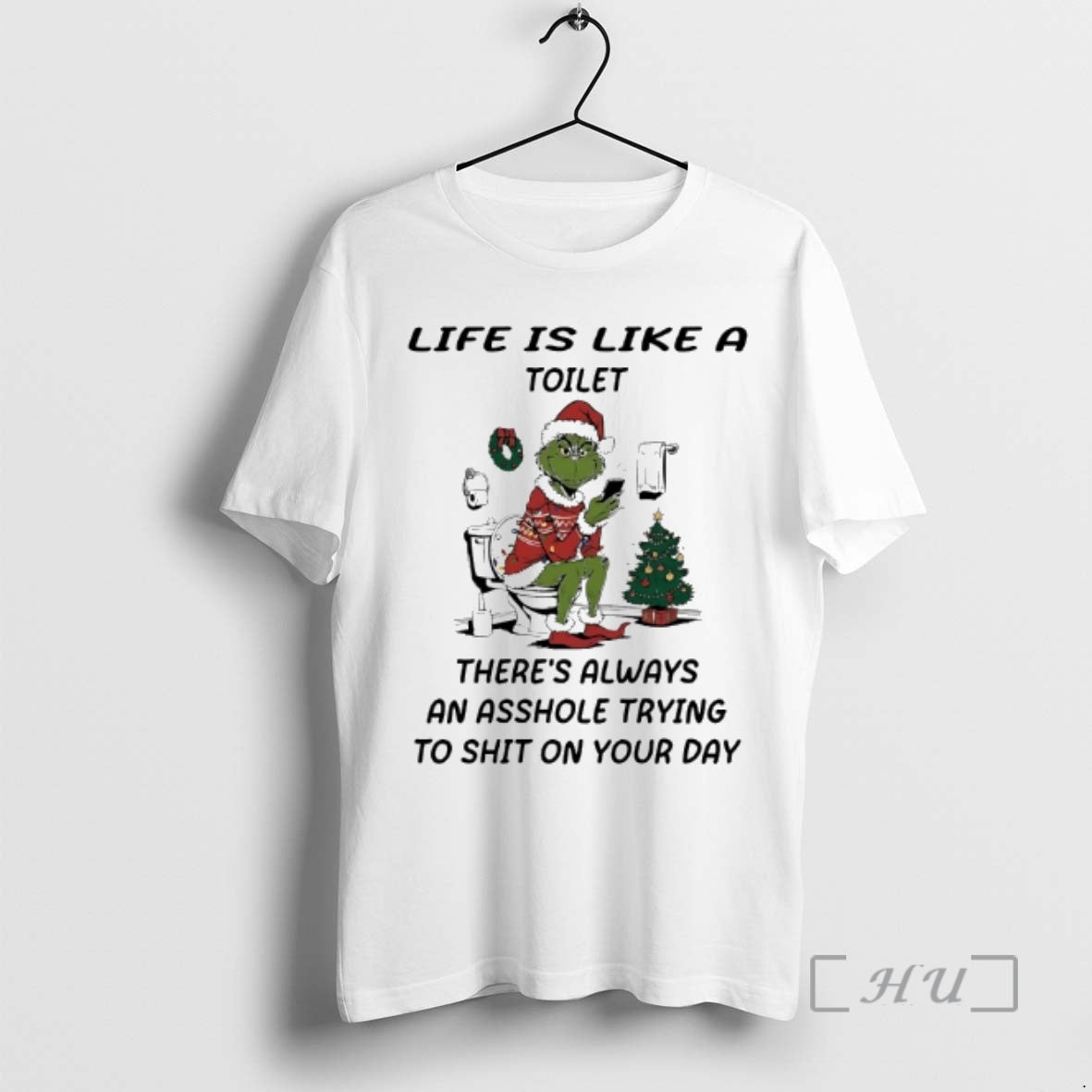 Trending Grinch Christmas Decorations Life Is Compared To A Toilet - T-Shirt, Sweatshirt, Hoodie